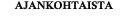 AJANKOHTAISTA