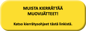  MUISTA KIERRÄTTÄÄ MUOVIJÄTTEET! Katso kierrätysohjeet tästä linkistä. 
